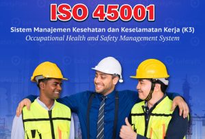 ISO 45001 : PILAR UTAMA KESELAMATAN